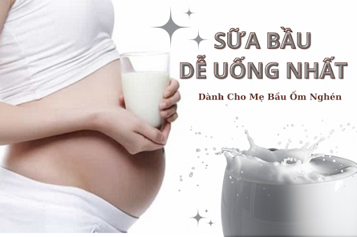  Sữa bầu dễ uống nhất cho mẹ bầu ốm nghén - nhạy cảm với mùi vị